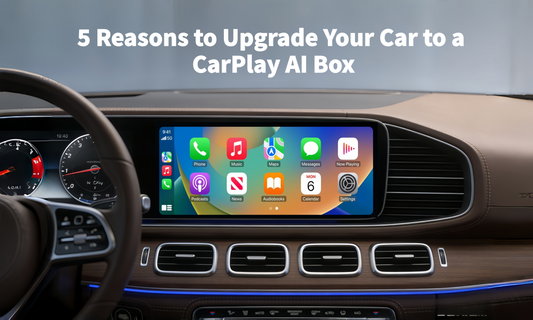 5 Reasons to Upgrade Your Car to a CarPlay AI Box