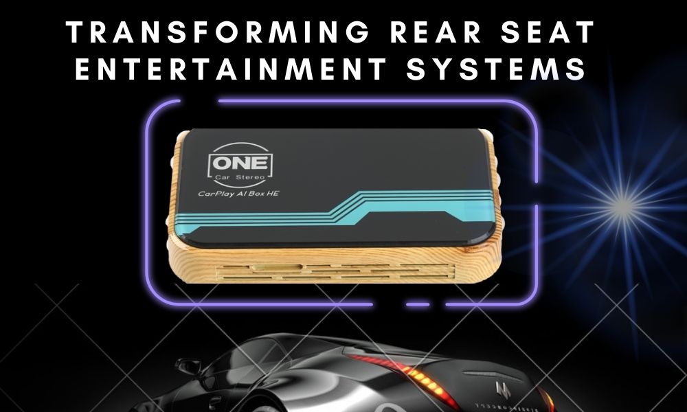Transforming Rear Seat Entertainment Systems: Stream with the CARPLAY