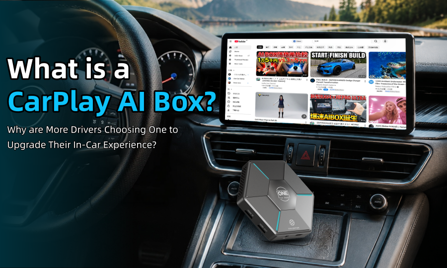 What is a CarPlay AI Box? Why are More Drivers Choosing One to Upgrade Their In-Car Experience?