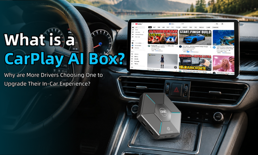 What is a CarPlay AI Box? Why are More Drivers Choosing One to Upgrade Their In-Car Experience?